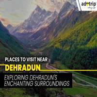 15 Best Tourist Places To Visit Near Dehradun